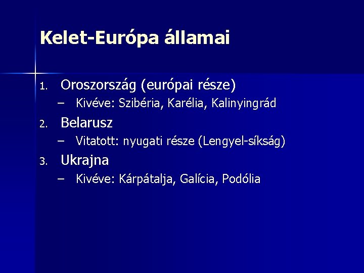 Kelet-Európa államai 1. Oroszország (európai része) – Kivéve: Szibéria, Karélia, Kalinyingrád 2. Belarusz –