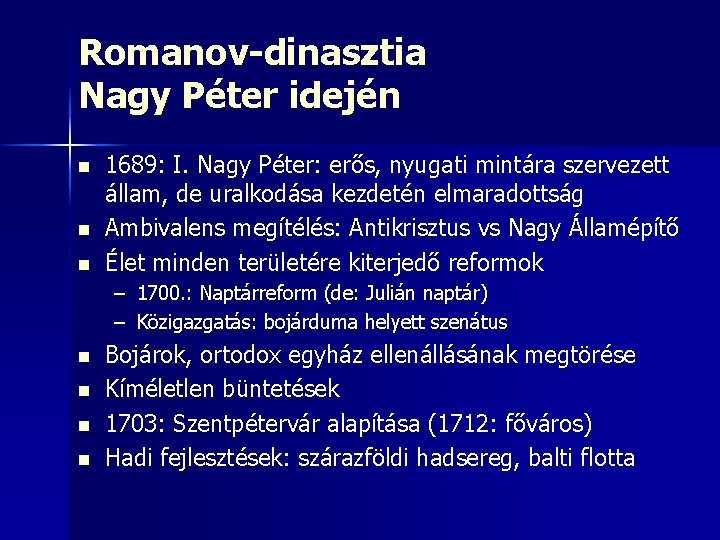 Romanov-dinasztia Nagy Péter idején n 1689: I. Nagy Péter: erős, nyugati mintára szervezett állam,