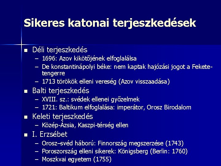 Sikeres katonai terjeszkedések n Déli terjeszkedés – 1696: Azov kikötőjének elfoglalálsa – De konstantinápolyi