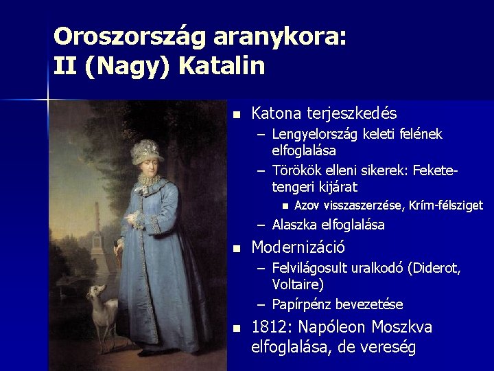 Oroszország aranykora: II (Nagy) Katalin n Katona terjeszkedés – Lengyelország keleti felének elfoglalása –