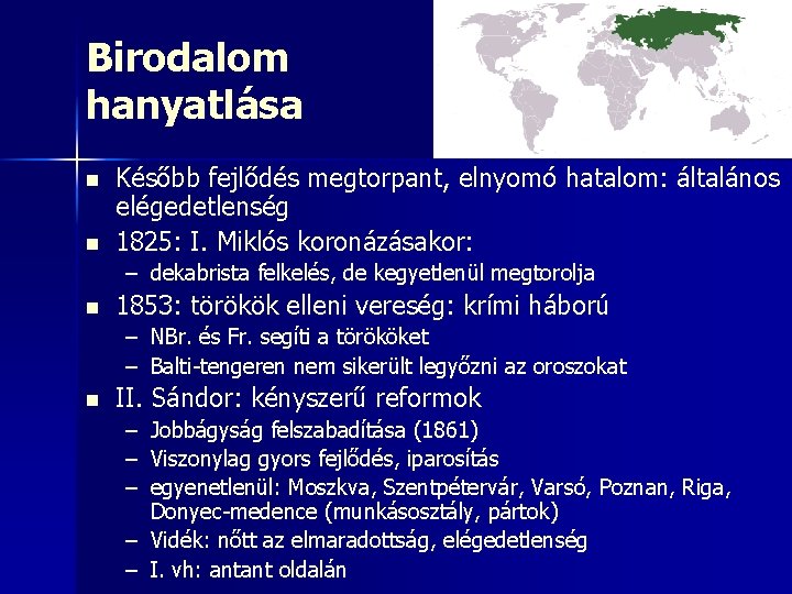 Birodalom hanyatlása n n Később fejlődés megtorpant, elnyomó hatalom: általános elégedetlenség 1825: I. Miklós