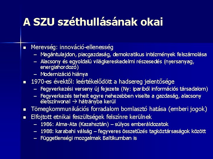 A SZU széthullásának okai n Merevség: innováció-ellenesség – Magántulajdon, piacgazdaság, demokratikus intézmények felszámolása –