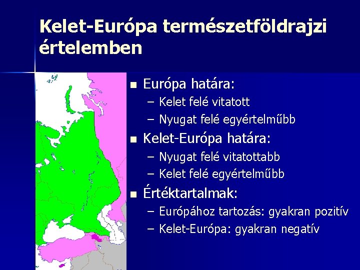 Kelet-Európa természetföldrajzi értelemben n Európa határa: – Kelet felé vitatott – Nyugat felé egyértelműbb