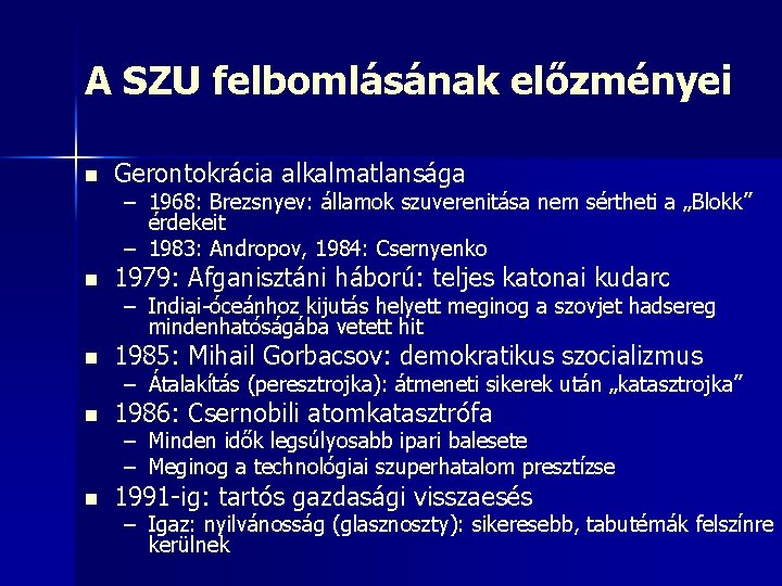 A SZU felbomlásának előzményei n Gerontokrácia alkalmatlansága – 1968: Brezsnyev: államok szuverenitása nem sértheti