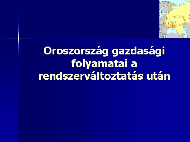 Oroszország gazdasági folyamatai a rendszerváltoztatás után 