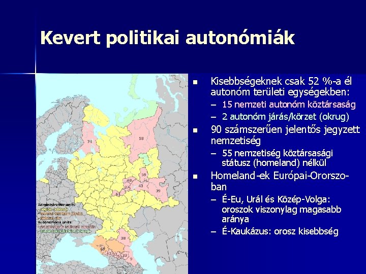 Kevert politikai autonómiák n Kisebbségeknek csak 52 %-a él autonóm területi egységekben: – 15