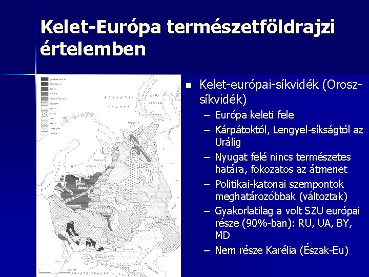 Kelet-Európa természetföldrajzi értelemben n Kelet-európai-síkvidék (Oroszsíkvidék) – Európa keleti fele – Kárpátoktól, Lengyel-síkságtól az