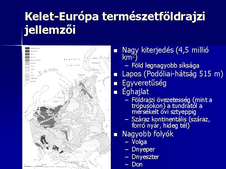 Kelet-Európa természetföldrajzi jellemzői n Nagy kiterjedés (4, 5 millió km 2) – Föld legnagyobb