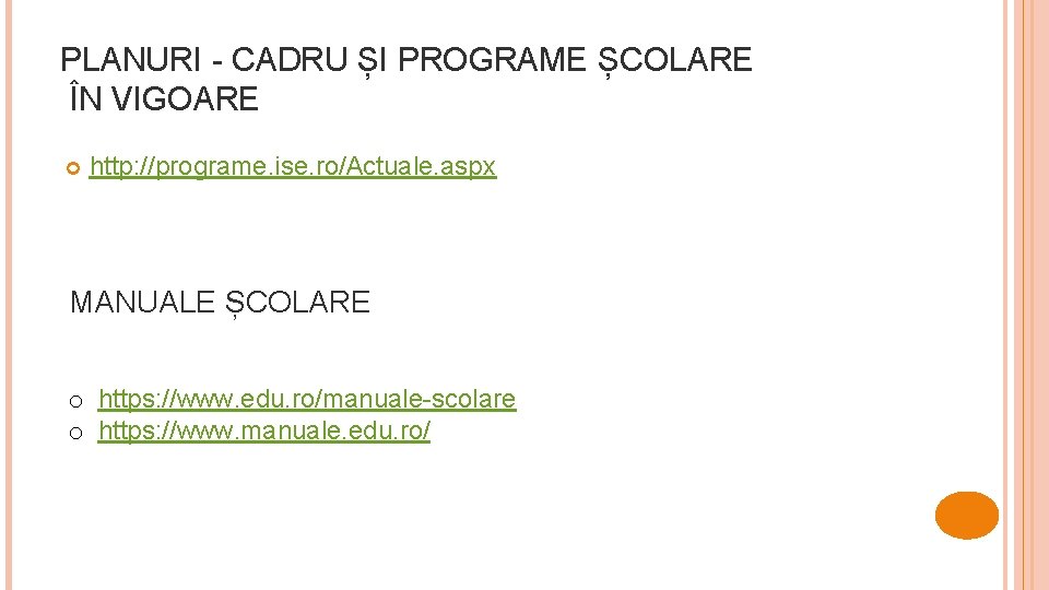 PLANURI - CADRU ȘI PROGRAME ȘCOLARE ÎN VIGOARE http: //programe. ise. ro/Actuale. aspx MANUALE