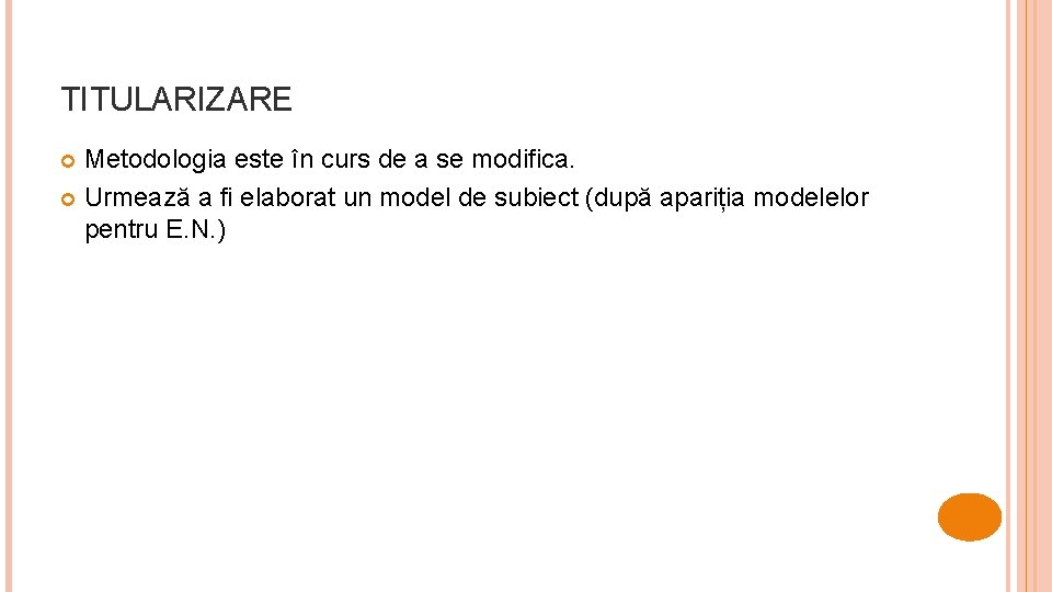 TITULARIZARE Metodologia este în curs de a se modifica. Urmează a fi elaborat un