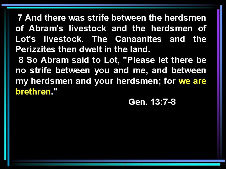 7 And there was strife between the herdsmen of Abram's livestock and the herdsmen