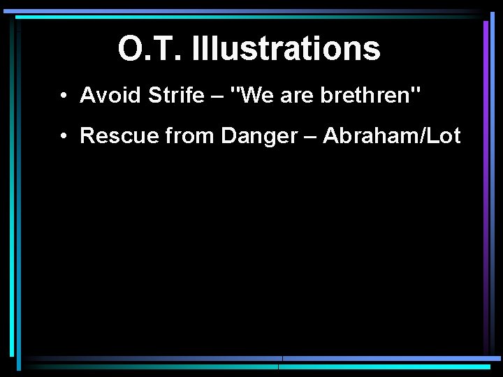 O. T. Illustrations • Avoid Strife – "We are brethren" • Rescue from Danger