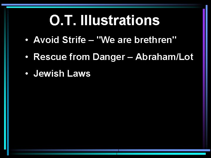 O. T. Illustrations • Avoid Strife – "We are brethren" • Rescue from Danger