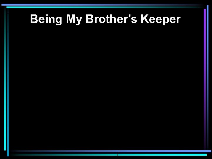 Being My Brother's Keeper 