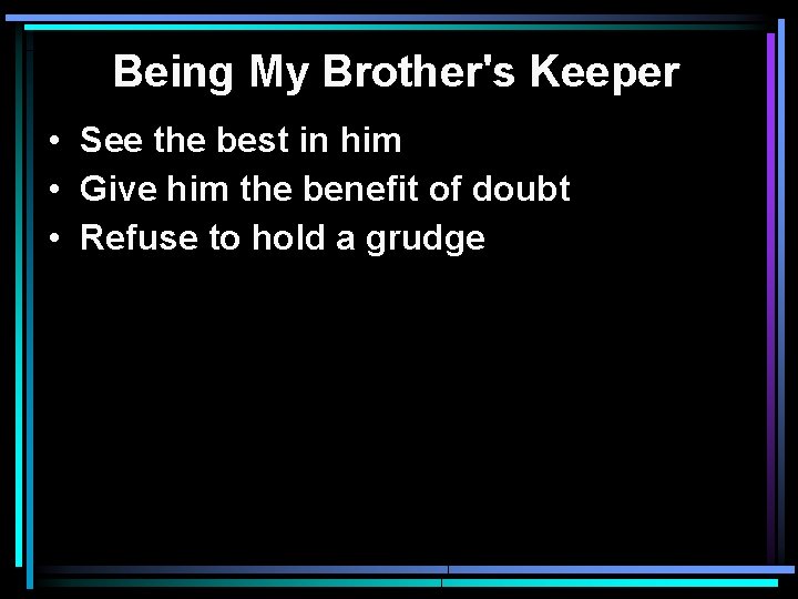 Being My Brother's Keeper • See the best in him • Give him the