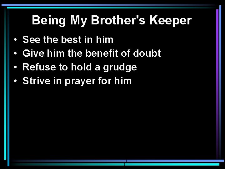 Being My Brother's Keeper • • See the best in him Give him the