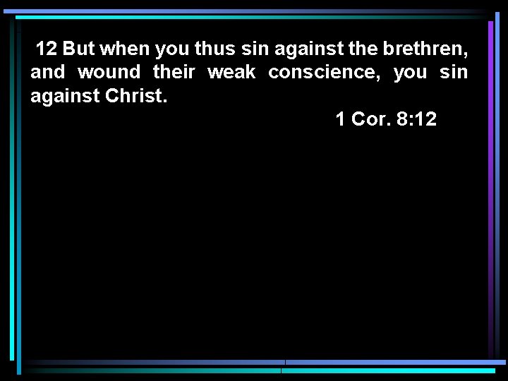 12 But when you thus sin against the brethren, and wound their weak conscience,