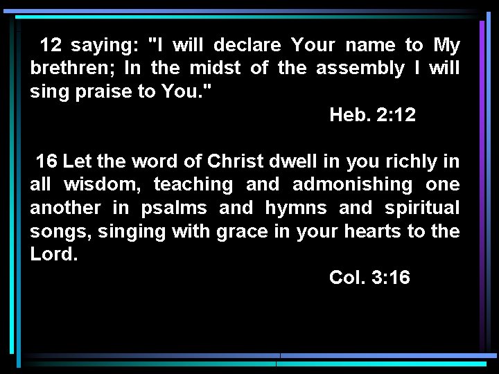 12 saying: "I will declare Your name to My brethren; In the midst of