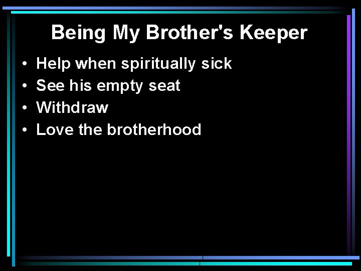 Being My Brother's Keeper • • Help when spiritually sick See his empty seat