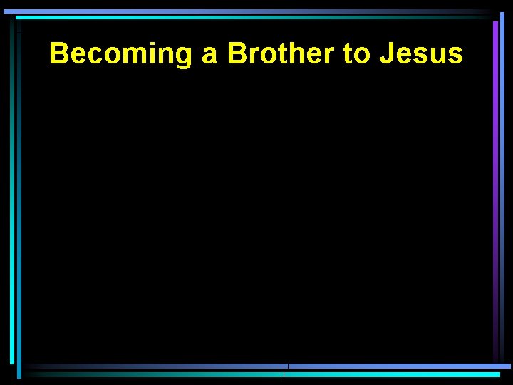 Becoming a Brother to Jesus 