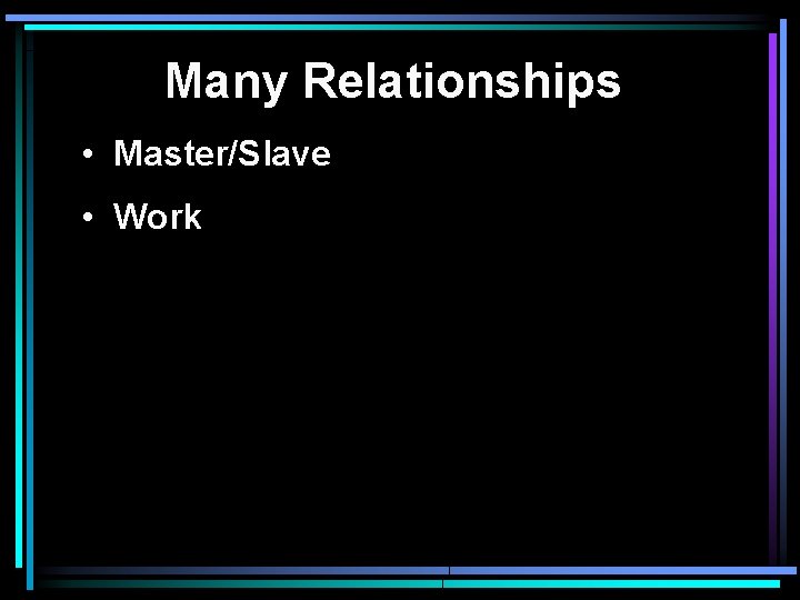Many Relationships • Master/Slave • Work 
