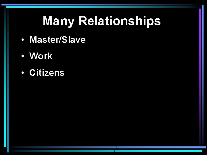Many Relationships • Master/Slave • Work • Citizens 