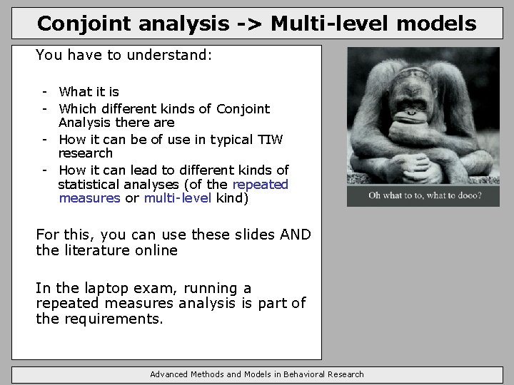 Conjoint analysis -> Multi-level models You have to understand: - What it is -