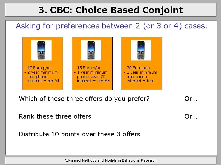 3. CBC: Choice Based Conjoint Asking for preferences between 2 (or 3 or 4)