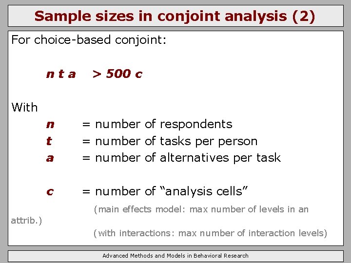 Sample sizes in conjoint analysis (2) For choice-based conjoint: nta > 500 c With
