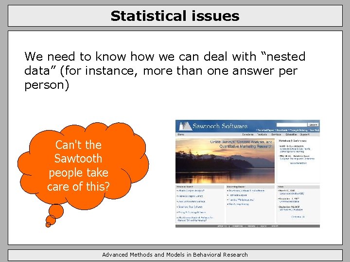 Statistical issues We need to know how we can deal with “nested data” (for