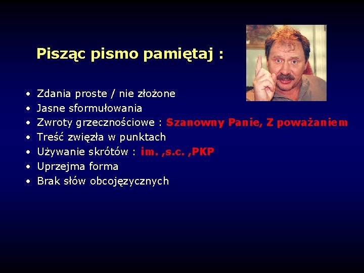 Pisząc pismo pamiętaj : • • Zdania proste / nie złożone Jasne sformułowania Zwroty