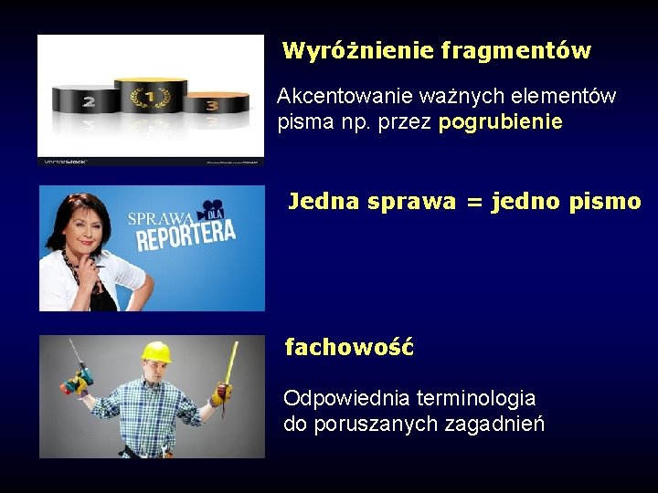 Wyróżnienie fragmentów Akcentowanie ważnych elementów pisma np. przez pogrubienie Jedna sprawa = jedno pismo