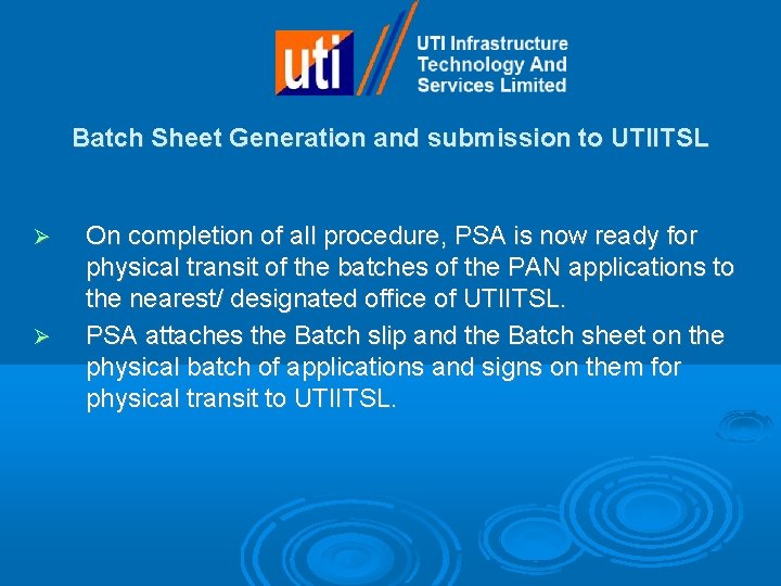 Batch Sheet Generation and submission to UTIITSL On completion of all procedure, PSA is