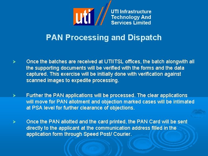 PAN Processing and Dispatch Once the batches are received at UTIITSL offices, the batch