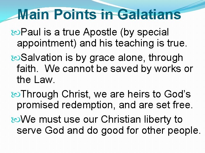 Main Points in Galatians Paul is a true Apostle (by special appointment) and his