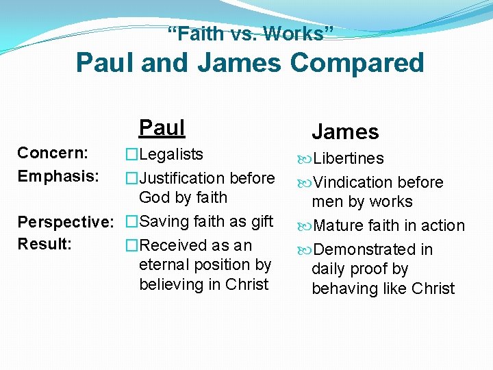 “Faith vs. Works” Paul and James Compared Paul Concern: Emphasis: �Legalists �Justification before God