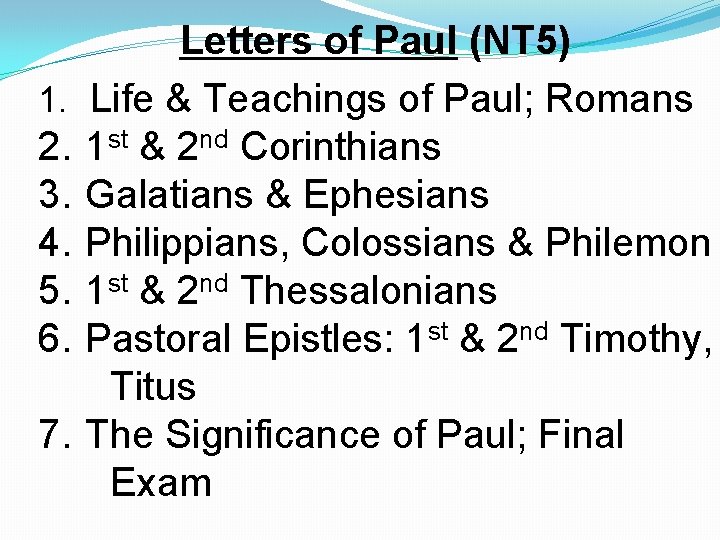 Letters of Paul (NT 5) 1. Life & Teachings of Paul; Romans 2. 1