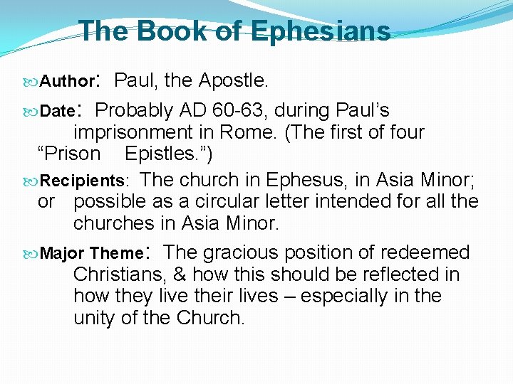 The Book of Ephesians Author: Paul, the Apostle. Date: Probably AD 60 -63, during