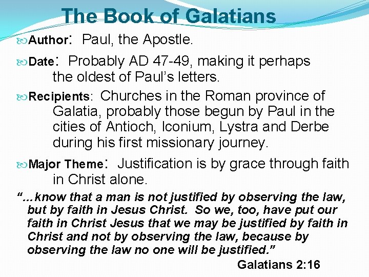 The Book of Galatians Author: Paul, the Apostle. Date: Probably AD 47 -49, making