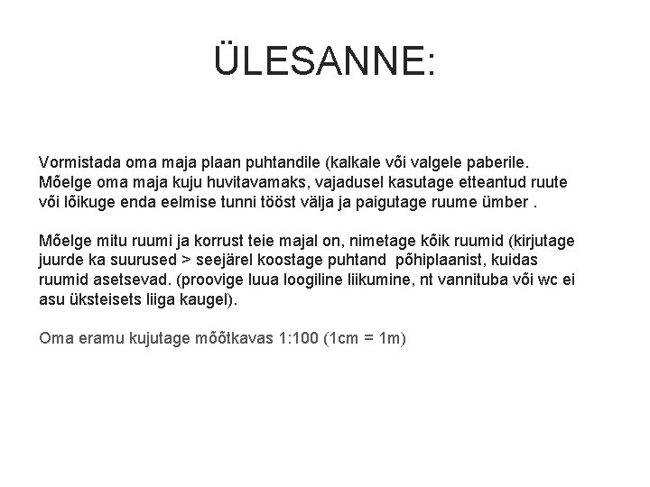 ÜLESANNE: Vormistada oma maja plaan puhtandile (kalkale või valgele paberile. Mõelge oma maja kuju