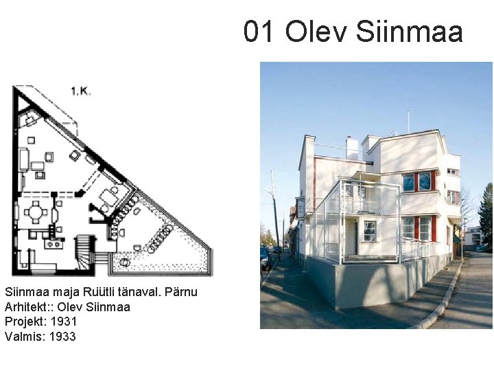 01 Olev Siinmaa maja Ru u tli tänaval. Pärnu Arhitekt: : Olev Siinmaa Projekt: