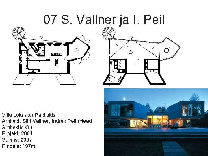 07 S. Vallner ja I. Peil Villa Lokaator Paldiskis Arhitekt: Siiri Vallner, Indrek Peil