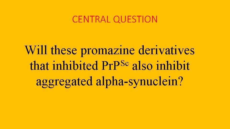 CENTRAL QUESTION Will these promazine derivatives Sc that inhibited Pr. P also inhibit aggregated