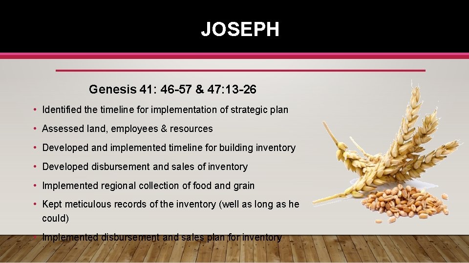 JOSEPH Genesis 41: 46 -57 & 47: 13 -26 • Identified the timeline for