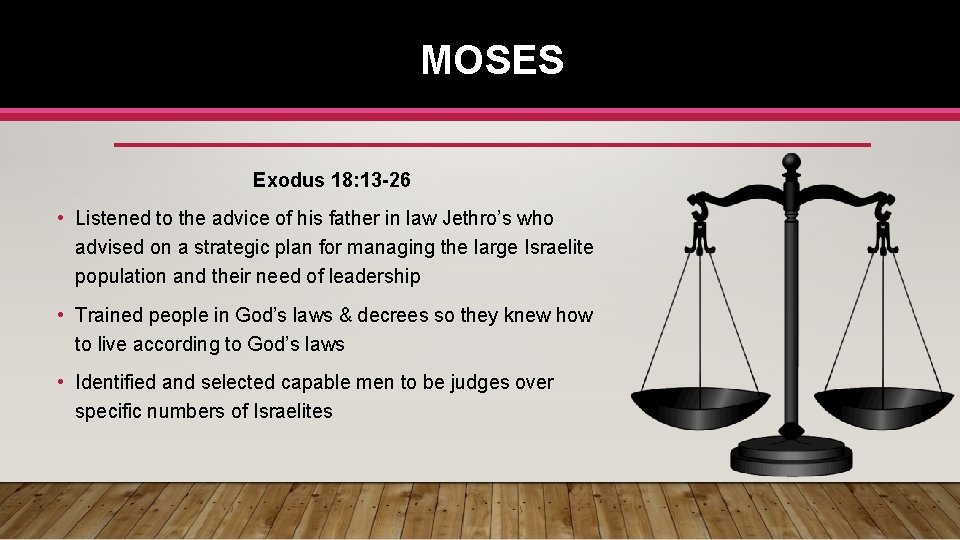 MOSES Exodus 18: 13 -26 • Listened to the advice of his father in