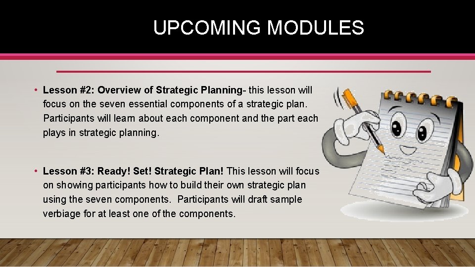 UPCOMING MODULES • Lesson #2: Overview of Strategic Planning- this lesson will focus on