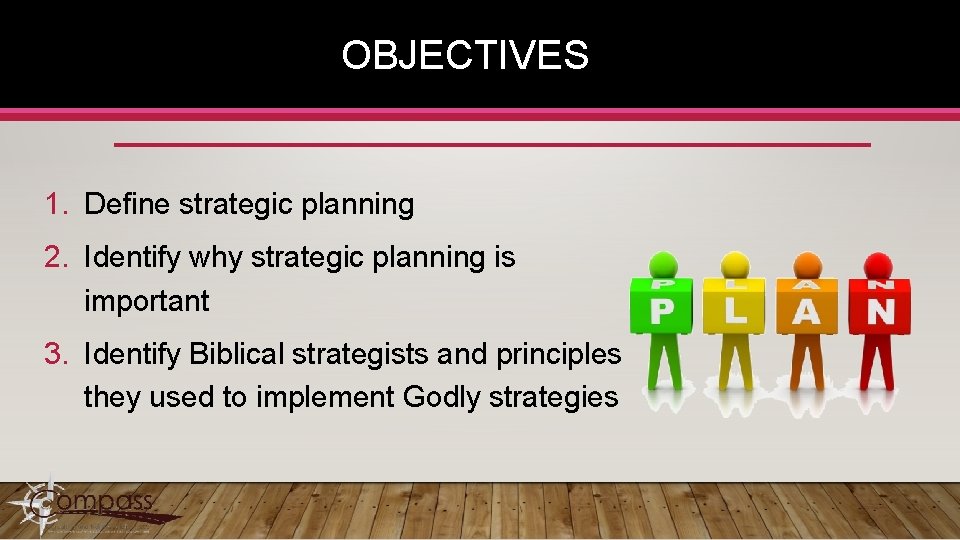 OBJECTIVES 1. Define strategic planning 2. Identify why strategic planning is important 3. Identify