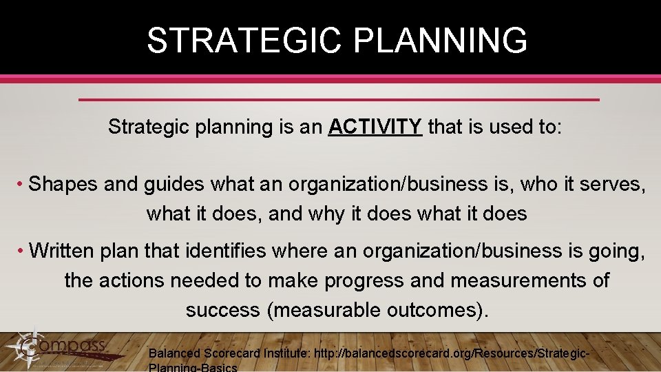STRATEGIC PLANNING Strategic planning is an ACTIVITY that is used to: • Shapes and