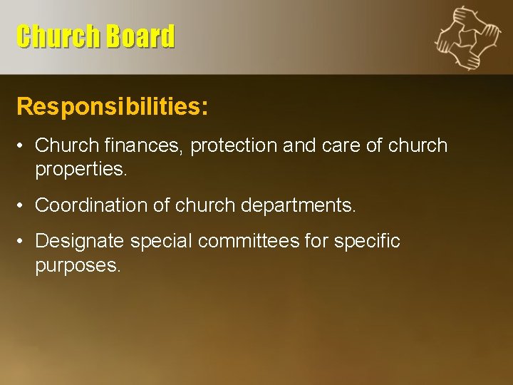 Church Board Responsibilities: • Church finances, protection and care of church properties. • Coordination