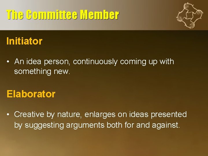 The Committee Member Initiator • An idea person, continuously coming up with something new.